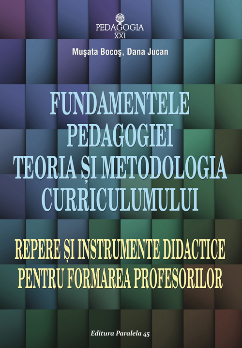 Fundamentele pedagogiei. Teoria si metodologia curriculumului | Musata-Dacia Bocos, Dana Jucan