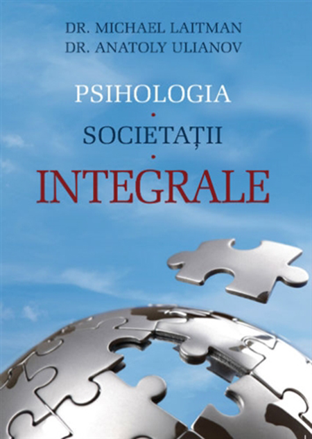 PDF Psihologia societatii integrale | Michael Laitman, Anatoly Ulianov Ari Carte