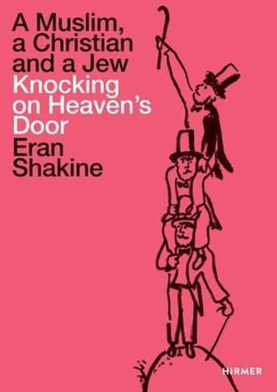 Eran Shakine: A Muslim, a Christian and a Jew Knocking on Heaven\'s Door | Jurgen B Tesch, Edward van Voolen