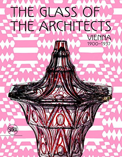 The Glass of the Architects - Vienna 1900-1937 | Rainald Franz, Pasquale Gagliardi