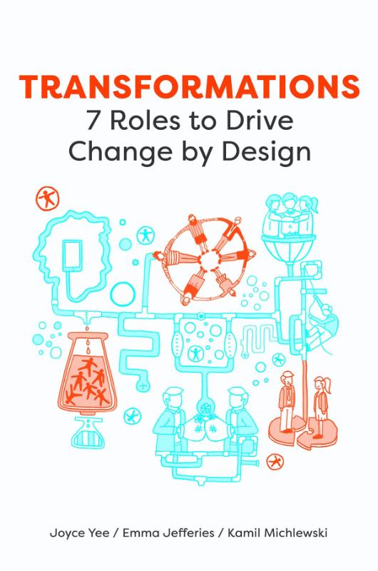 Transformations: 7 Roles to Drive Change by Design | Joyce Yee, Emma Jefferies, Kamil Kamil Michlewski