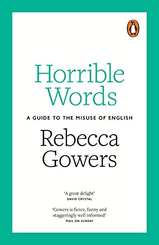 Horrible Words - A Guide to the Misuse of English | Rebecca Gowers