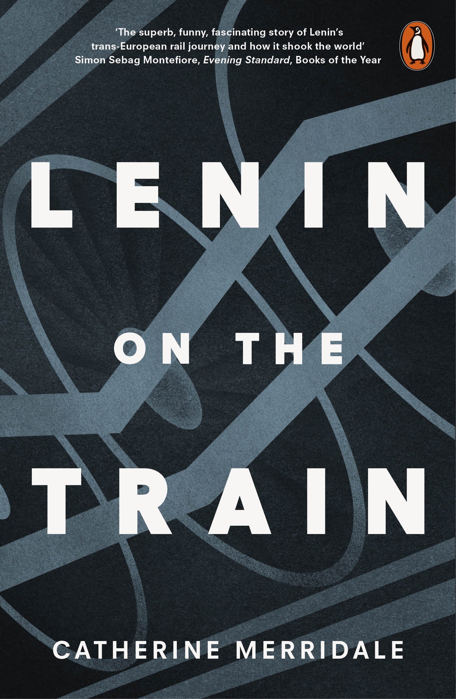 Lenin on the Train | Catherine Merridale