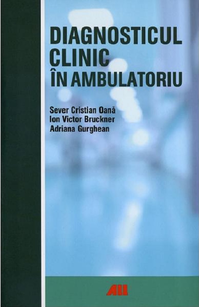 Diagnosticul clinic in ambulatoriu | Sever Cristian Oana, Ion Bruckner, Adriana Gurghean Adriana poza 2022