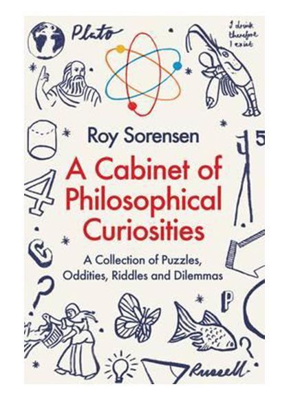 A Cabinet of Philosophical Curiosities | Roy Sorensen