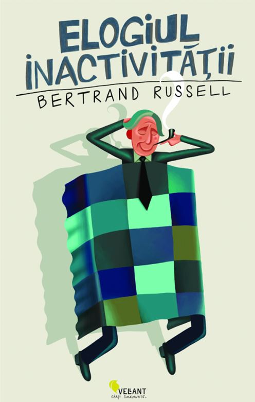 Elogiul inactivitatii | Bertrand Russell carturesti.ro Carte