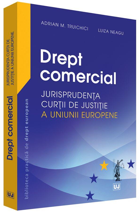 Drept comercial – Jurisprudenta Curtii de Justitie a Uniunii Europene | Adrian M. Truichici, Luiza Neagu carturesti.ro poza 2022