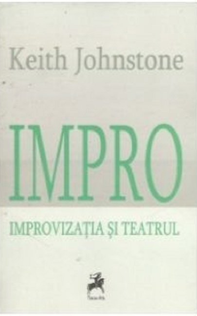 Impro. Improvizatia si Teatrul | Keith Johnstone