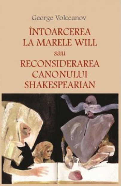 Intoarcerea la marele Will sau Reconsiderarea canonului shakespearian  | George Volceanov