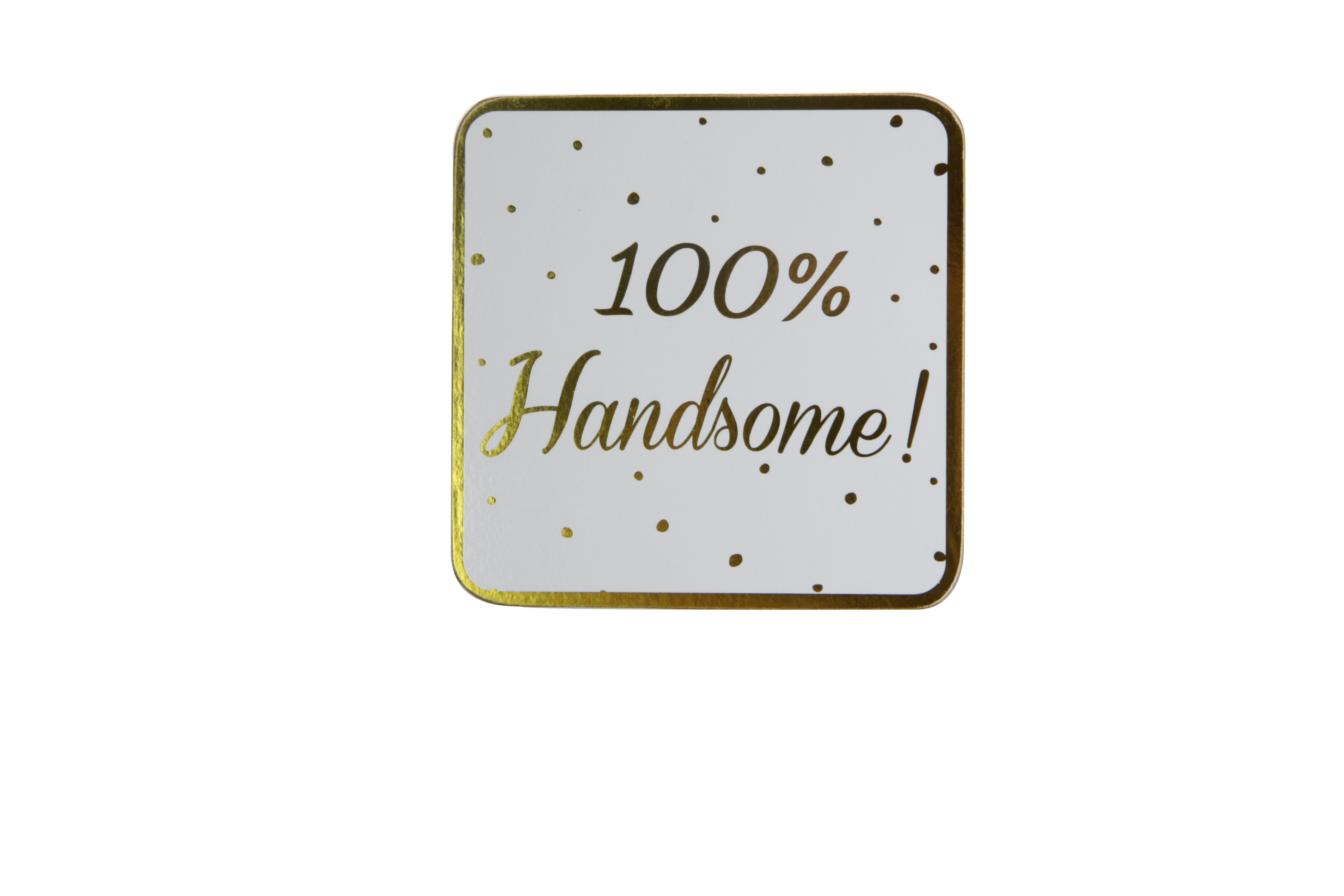  Coaster - 100 % Handsome | Lesser & Pavey 