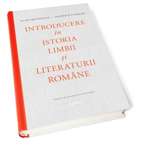 Introducere in istoria limbii si literaturii romane | Klaus Bochmann, Heinrich Stiehler Cartier Carte
