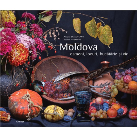 Moldova. Oameni, locuri, bucatarie si vin | Roman Rybaleov, Angela Brasoveanu