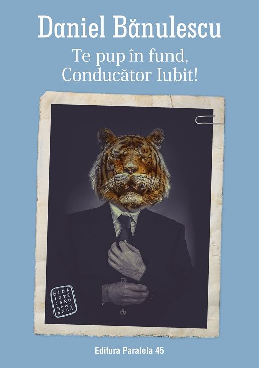 Te pup in fund, Conducator Iubit! | Dan Banulescu