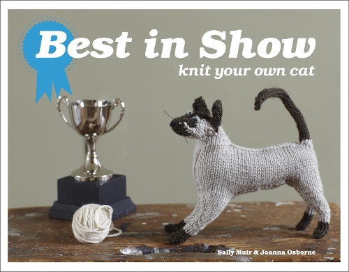 Best in Show: Knit Your Own Cat | Sally Muir, Joanna Osborne