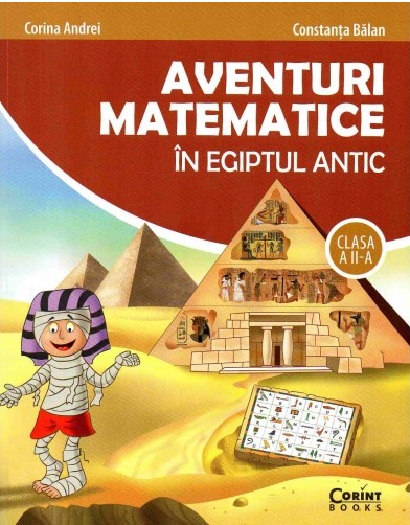 Aventuri matematice in Egiptul Antic. Clasa a II-a | Corina Andrei, ​Balan Constanta Andrei