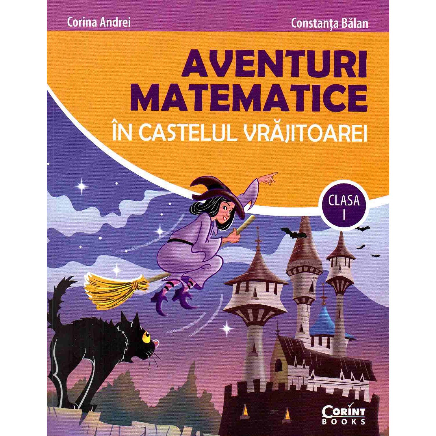 Aventuri matematice in castelul vrajitoarei - clasa I | Corina Andrei