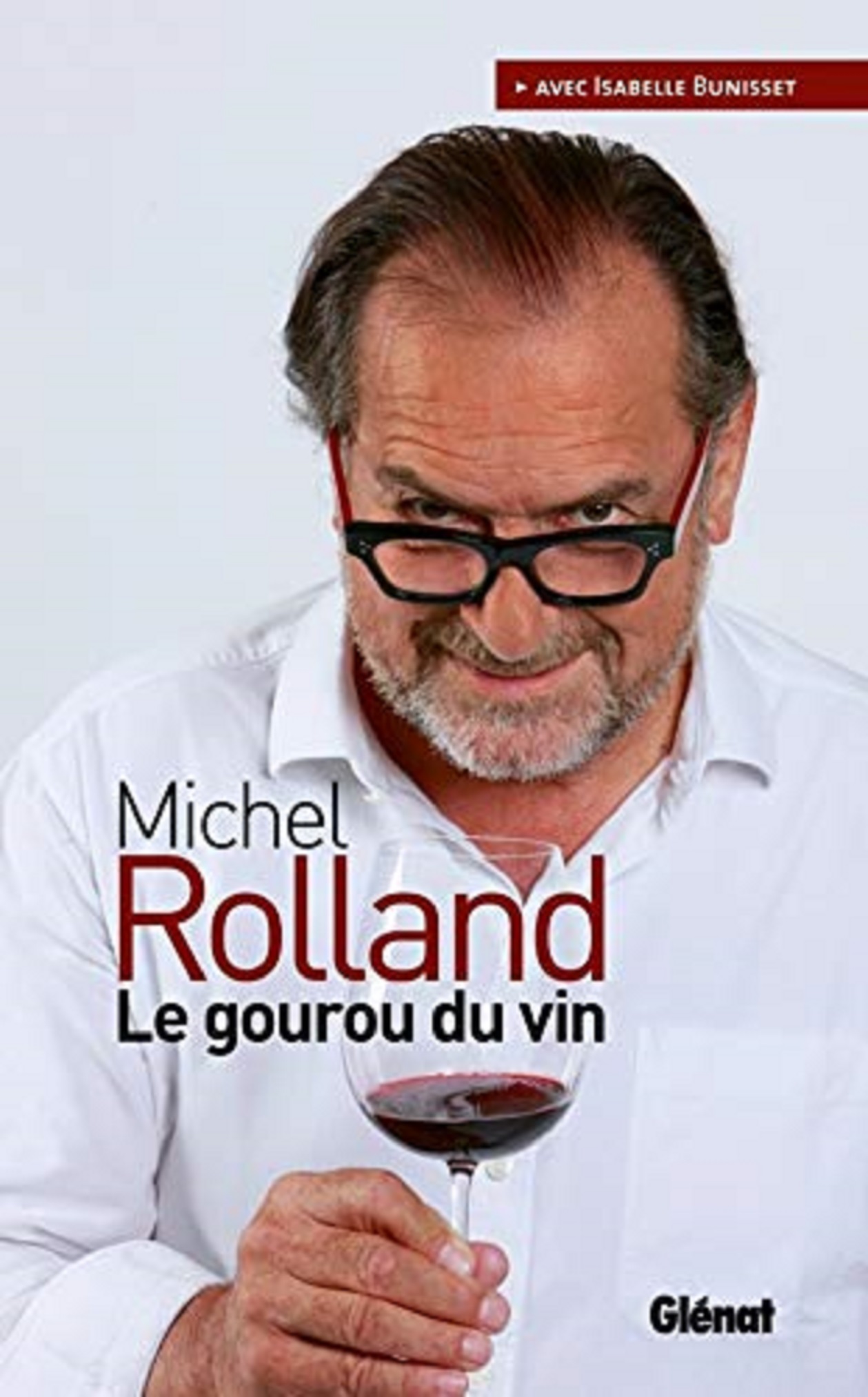 Le gourou du vin | Michel Rolland, Isabelle Bunisset