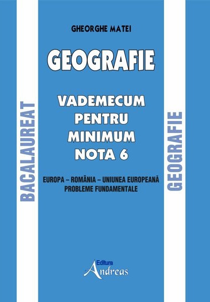 Geografie - Vademecum pentru minimum nota 6 | Gheorghe Matei