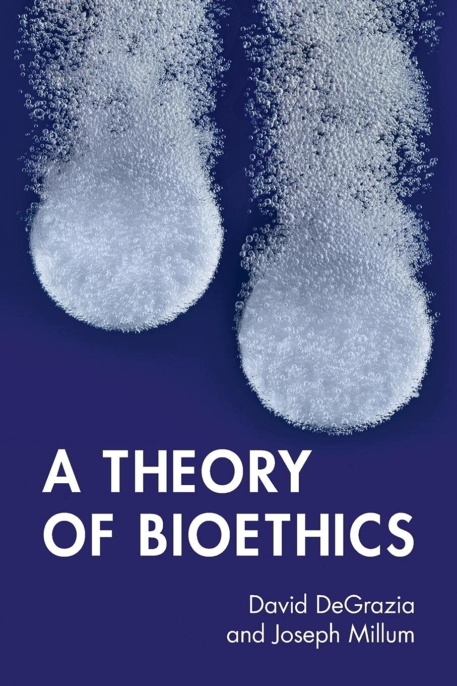 A Theory of Bioethics | David DeGrazia, Joseph Millum