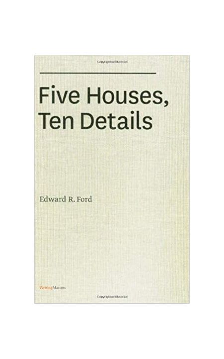 Five Houses, Ten Details | Edward R. Ford