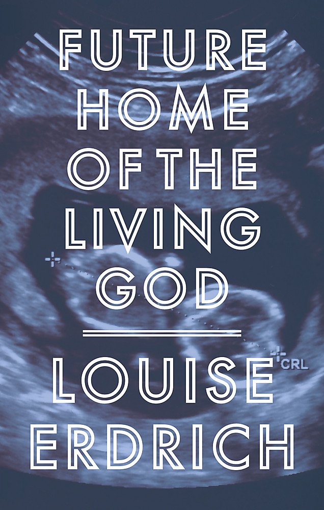 Future Home of the Living God | Louise Erdrich