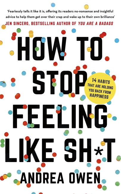 How to Stop Feeling Like Sh*t | Andrea Owen