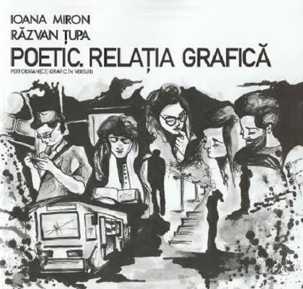 Poetic. Relatia grafica | Ioana Miron, Razvan Tupa