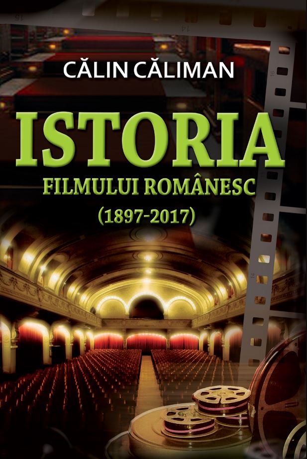 Istoria filmului romanesc (1897-2017) | Calin Caliman