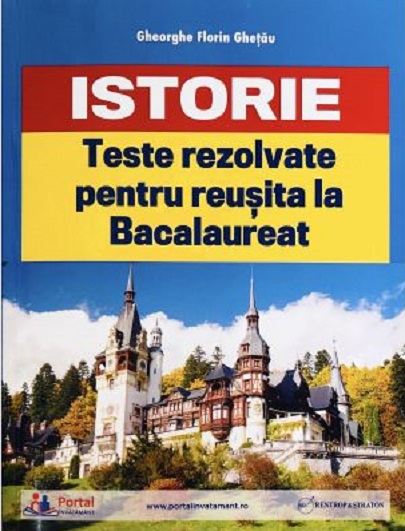 Teste rezolvate de Istorie pentru reusita la bacalaureat | Gheorghe Florin Ghetau