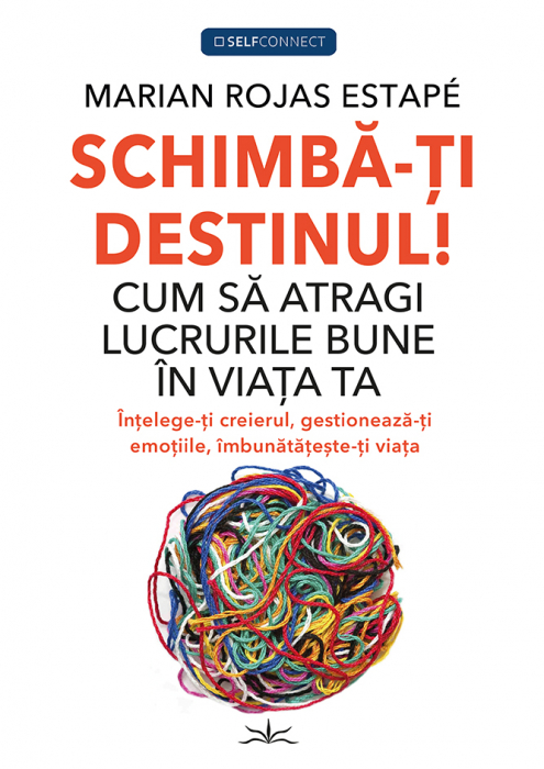 Schimba-ti Destinul! Cum sa atragi lucrurile bune in viata ta | Marian Rojas Estape