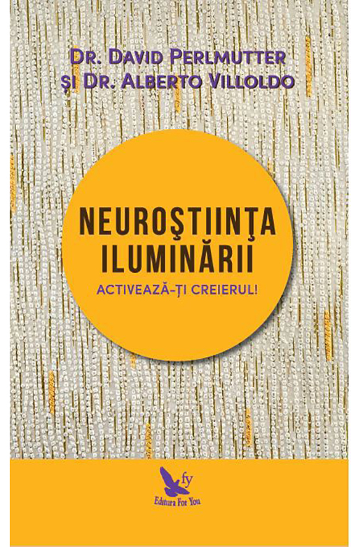 Neurostiinta iluminarii | Dr.David Perlmutter , Dr. Alberto Villoldo