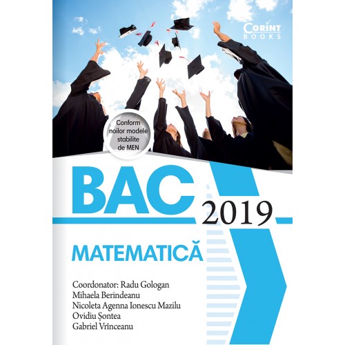 Bacalaureat 2019 - Matematica | Radu Gologan, Mihaela Berindeanu, Nicoleta Agenna Ionescu Mazilu, Ovidiu Sondea, Gabriel Vrinceanu