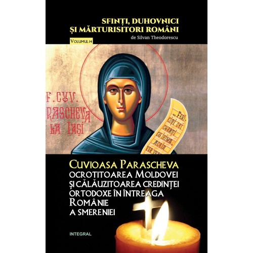 Cuvioasa Parascheva, ocrotitoarea Moldovei si calauzitoarea credintei ortodoxe in intreaga Romanie a smereniei | Silvan Theodorescu