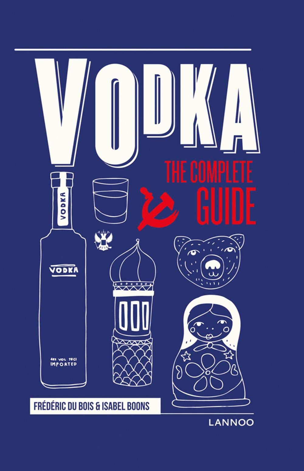 Vodka: The Complete Guide | Isabel Boons, Frederic Du Bois