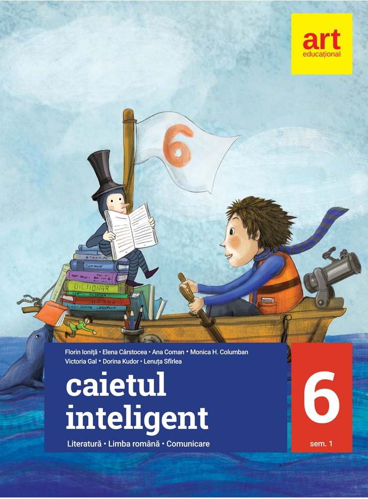 Caietul inteligent. Literatura. Limba romana. Comunicare. Clasa a VI-a, Semestrul I | Florin Ionita​, Elena Carstocea, Monica H. Columban, Dorina Kudor, Lenuta Sfirlea