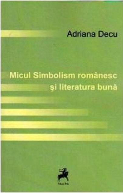 Micul simbolism romanesc si literatura buna | Adriana Decu