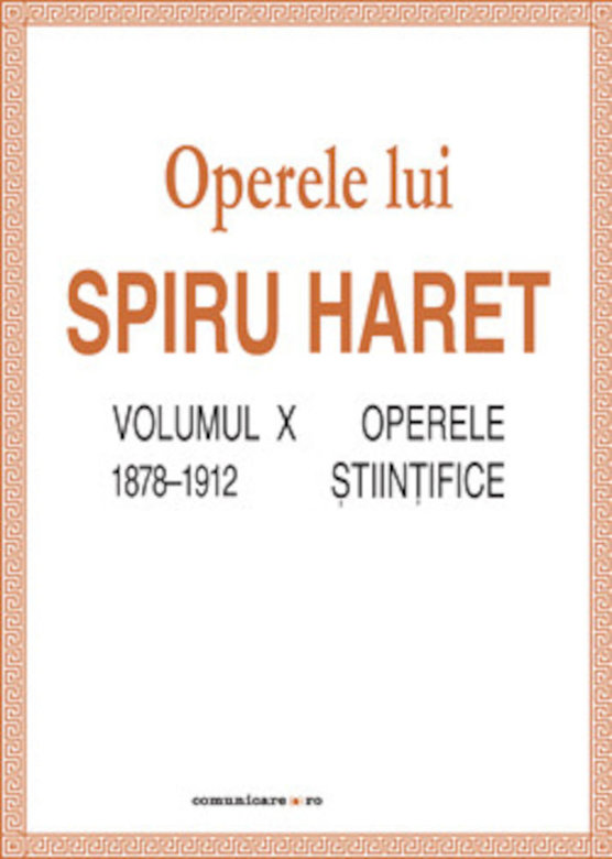Opere complete (Vol. X, Operele stiintifice, 1878–1912) | Spiru C. Haret carturesti.ro Carte
