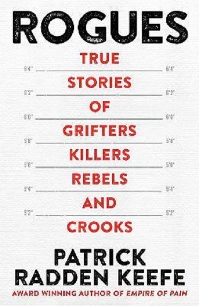Rogues - True Stories of Grifters, Killers, Rebels and Crooks | Patrick Radden Keefe