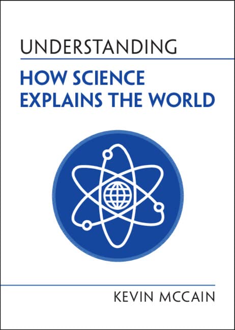 Understanding How Science Explains the World | Kevin McCain