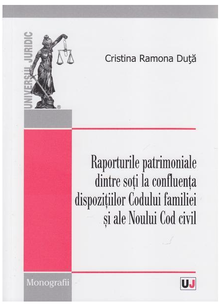 Raporturile patrimoniale dintre soti la confluenta dispozitiilor Codului familiei si ale Noului Cod civil | Cristina Ramona Duta ale poza 2022