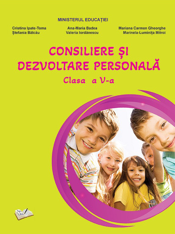 Consiliere si dezvoltare personala. Clasa a V-a | Cristina Ipate-Toma, Maria Badea, Mariana Carmen Gheorghe, Stefania Balcau, Valeria Iordanescu, Marinela-Luminita Mitroi