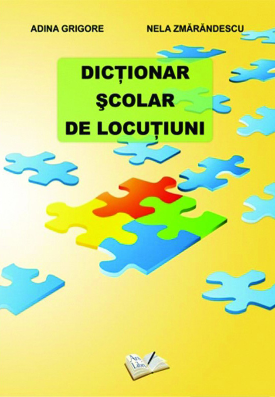 Dictionar scolar de locutiuni | Adina Grigore, Nela Zmarandescu