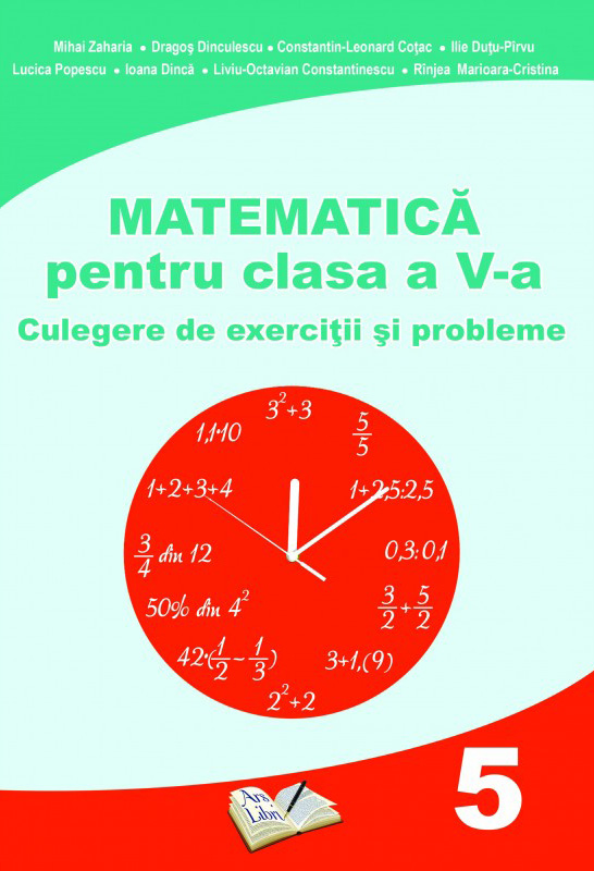 Matematica pentru clasa a V-a. Culegere de exercitii si probleme | Mihai Zaharia, Dragos Dinculescu, Constantin-Leonard Cotac, Ilie Dutu-Pirvu