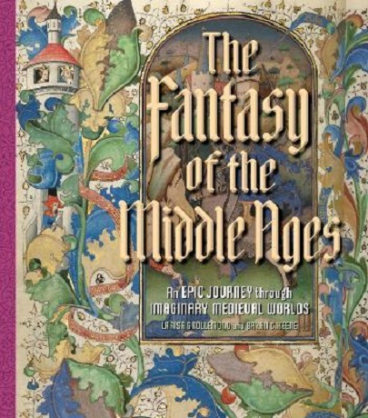 The Fantasy of the Middle Ages | Larisa Grollemond, Brian C. Keene