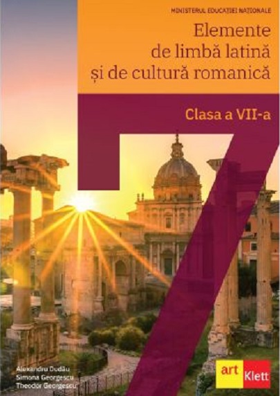 Elemente de limba latina si de cultura romanica – Manual pentru clasa a VII-a | Alexandru Dudau, Theodor Georgescu, Simona Georgescu