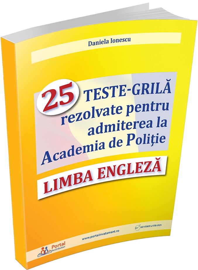 Limba Engleza. 25 teste-grila rezolvate pentru admiterea la Academia de Politie | Daniela Ionescu