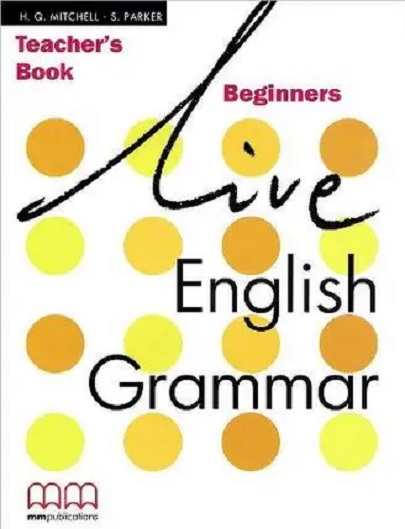 Live English Grammar Beginners Teacher\'s Book | H. Q. Mitchell, S. Parker