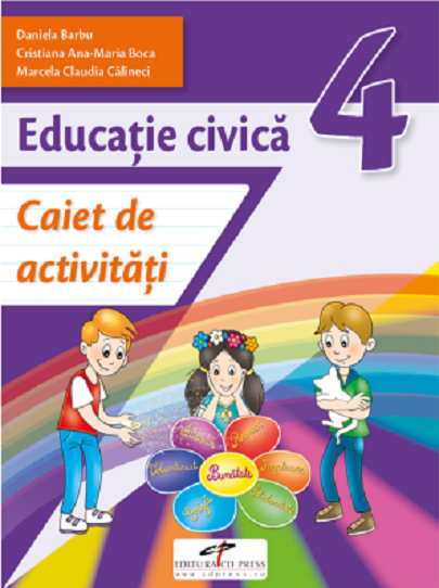 Educatie civica. Caiet de activitati. Clasa a IV-a | Daniela Barbu, Cristiana Ana-Maria Boca, Marcela Claudia Calineci