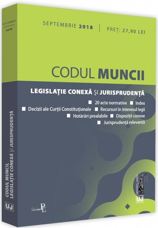 Codul muncii, legislatie conexa si jurisprudenta. Septembrie 2018 | carturesti.ro Carte
