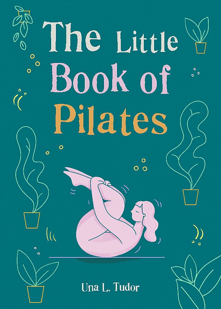 The Little Book of Pilates | Una L. Tudor